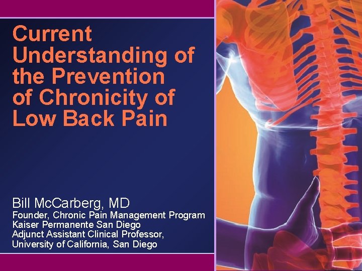 Current Understanding of the Prevention of Chronicity of Low Back Pain Bill Mc. Carberg,