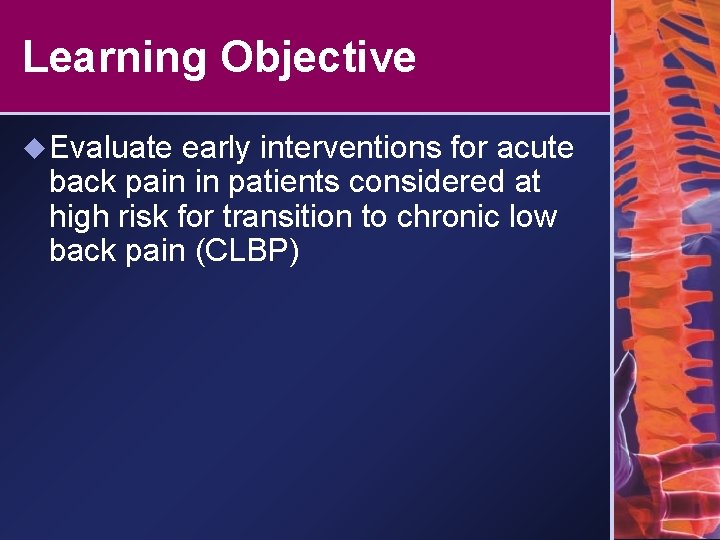 Learning Objective u Evaluate early interventions for acute back pain in patients considered at