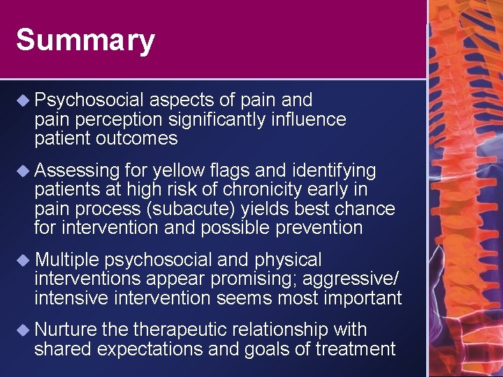 Summary u Psychosocial aspects of pain and pain perception significantly influence patient outcomes u