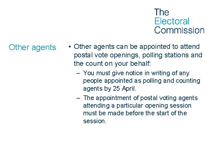 Other agents • Other agents can be appointed to attend postal vote openings, polling