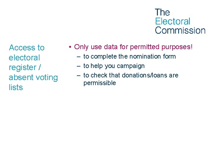 Access to electoral register / absent voting lists • Only use data for permitted