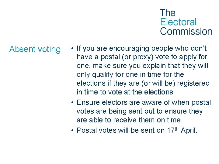 Absent voting • If you are encouraging people who don’t have a postal (or