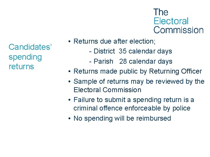 Candidates’ spending returns • Returns due after election; - District 35 calendar days -
