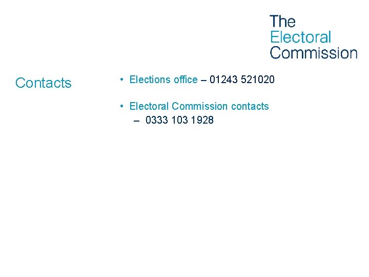 Contacts • Elections office – 01243 521020 • Electoral Commission contacts – 0333 103