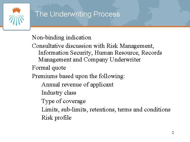 The Underwriting Process Non-binding indication Consultative discussion with Risk Management, Information Security, Human Resource,