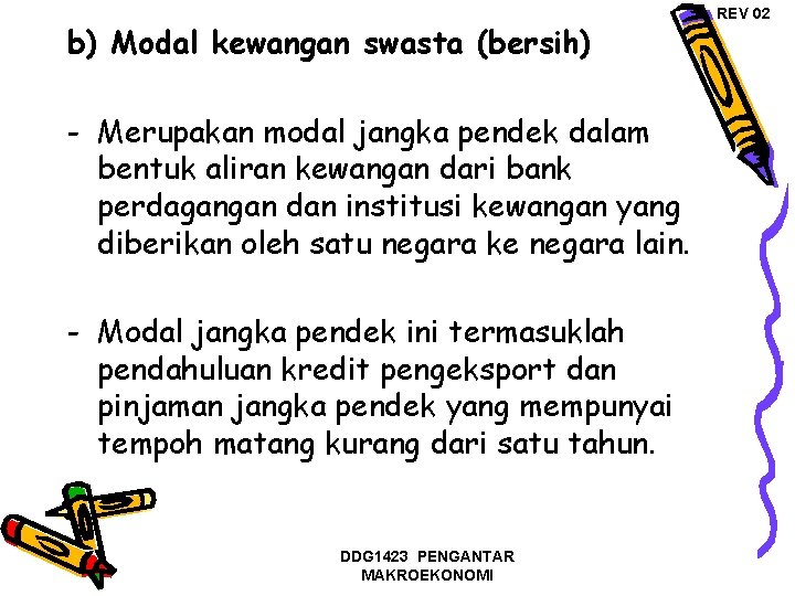 b) Modal kewangan swasta (bersih) - Merupakan modal jangka pendek dalam bentuk aliran kewangan