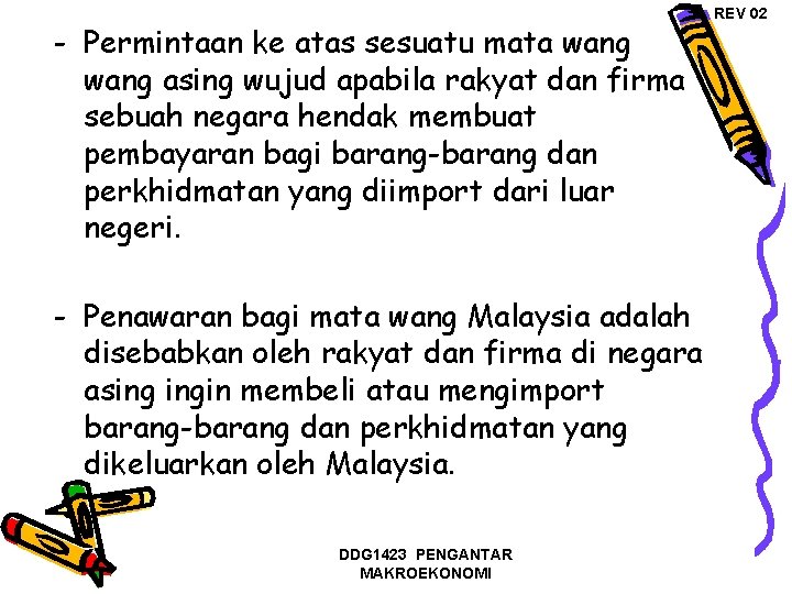 - Permintaan ke atas sesuatu mata wang asing wujud apabila rakyat dan firma sebuah