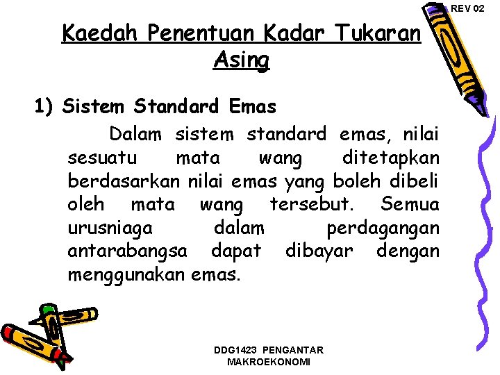 REV 02 Kaedah Penentuan Kadar Tukaran Asing 1) Sistem Standard Emas Dalam sistem standard