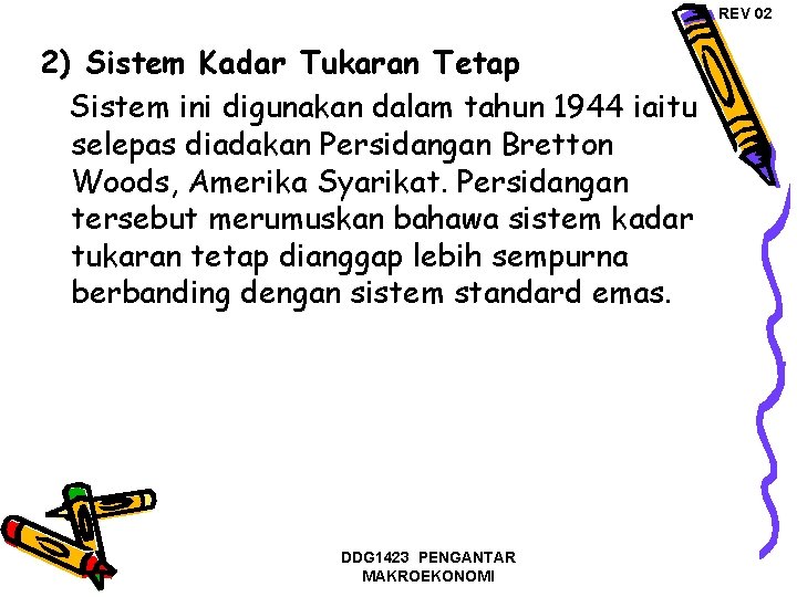 REV 02 2) Sistem Kadar Tukaran Tetap Sistem ini digunakan dalam tahun 1944 iaitu