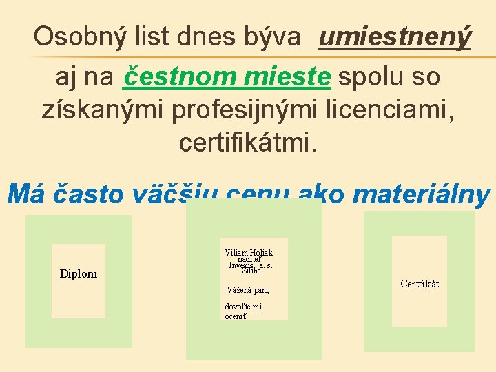 Osobný list dnes býva umiestnený aj na čestnom mieste spolu so získanými profesijnými licenciami,