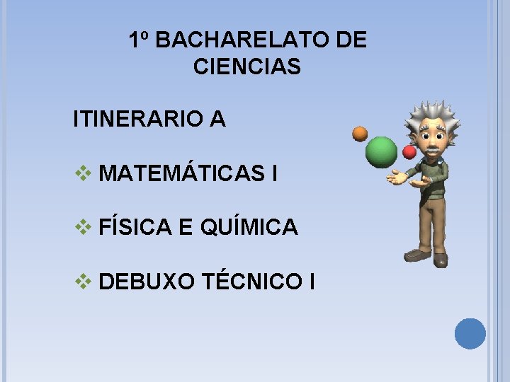 1º BACHARELATO DE CIENCIAS ITINERARIO A v MATEMÁTICAS I v FÍSICA E QUÍMICA v