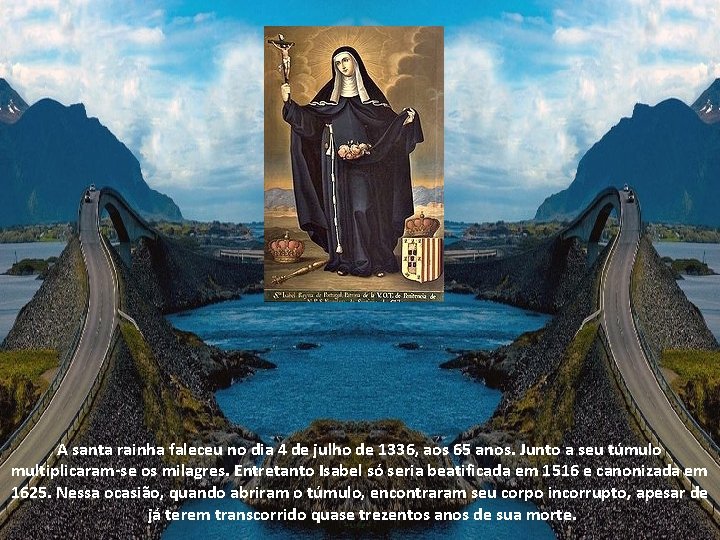 A santa rainha faleceu no dia 4 de julho de 1336, aos 65 anos.