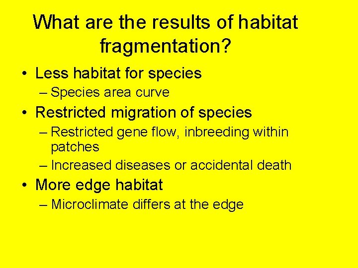 What are the results of habitat fragmentation? • Less habitat for species – Species