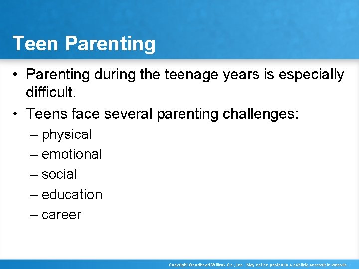 Teen Parenting • Parenting during the teenage years is especially difficult. • Teens face