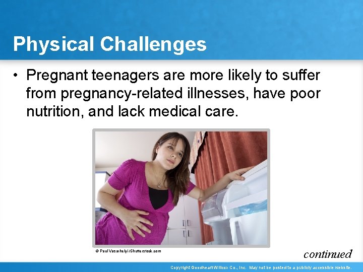 Physical Challenges • Pregnant teenagers are more likely to suffer from pregnancy-related illnesses, have