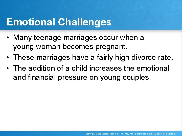 Emotional Challenges • Many teenage marriages occur when a young woman becomes pregnant. •