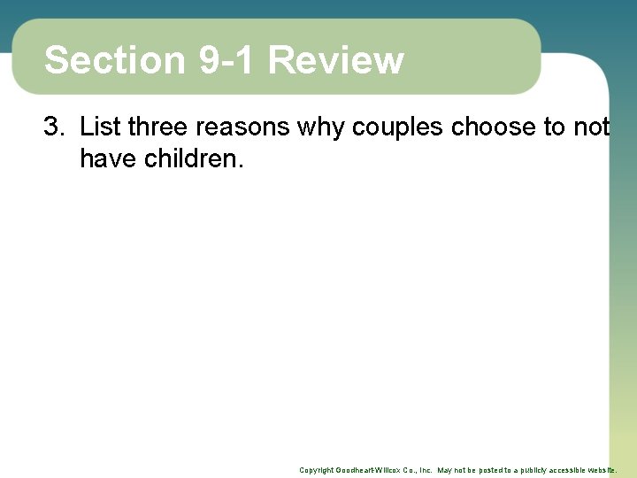 Section 9 -1 Review 3. List three reasons why couples choose to not have