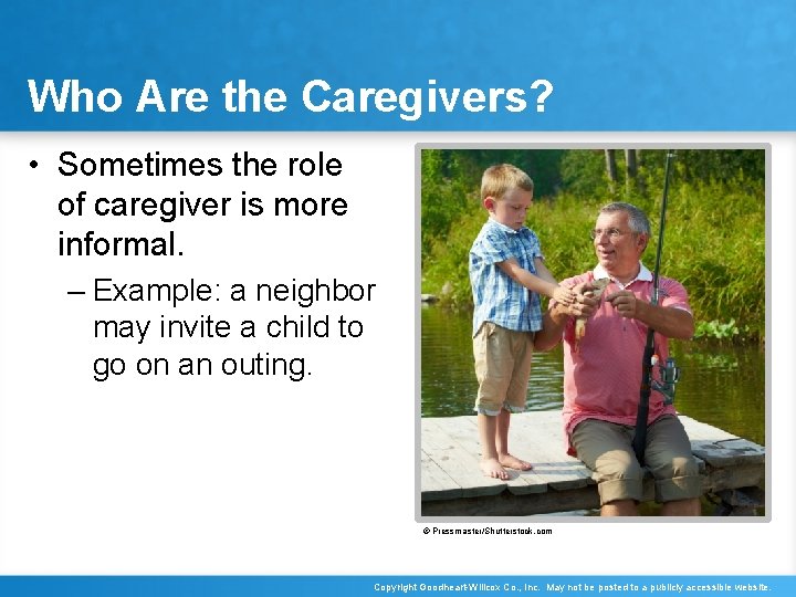 Who Are the Caregivers? • Sometimes the role of caregiver is more informal. –