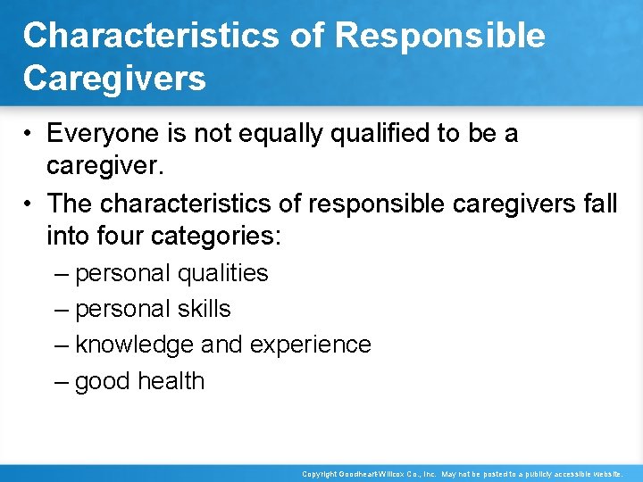 Characteristics of Responsible Caregivers • Everyone is not equally qualified to be a caregiver.