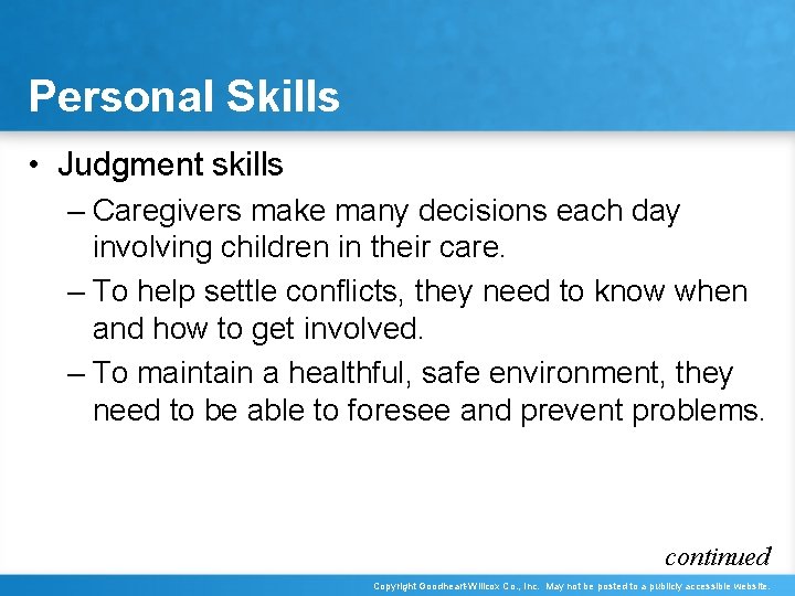Personal Skills • Judgment skills – Caregivers make many decisions each day involving children