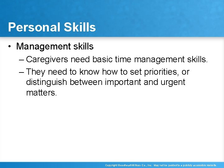 Personal Skills • Management skills – Caregivers need basic time management skills. – They