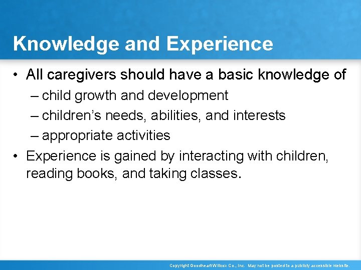 Knowledge and Experience • All caregivers should have a basic knowledge of – child