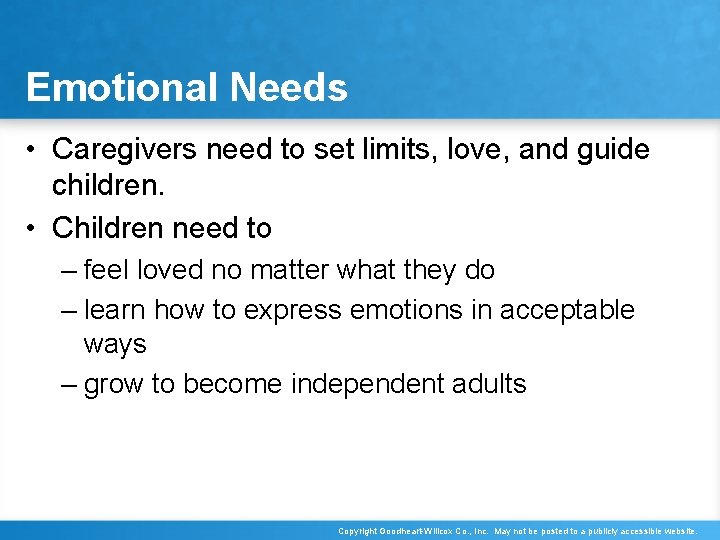 Emotional Needs • Caregivers need to set limits, love, and guide children. • Children