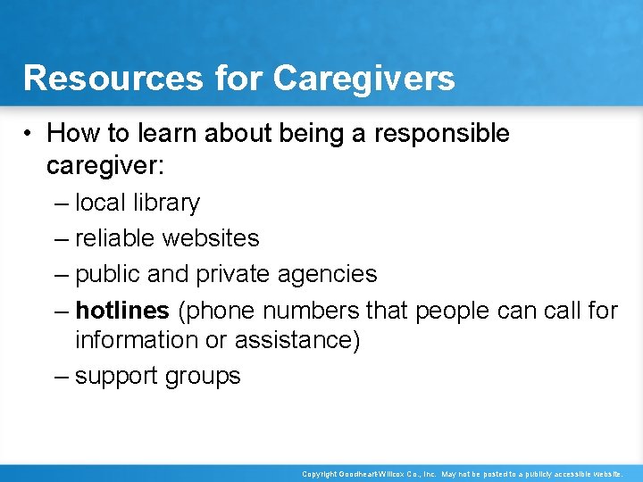 Resources for Caregivers • How to learn about being a responsible caregiver: – local