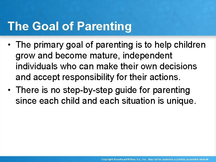 The Goal of Parenting • The primary goal of parenting is to help children