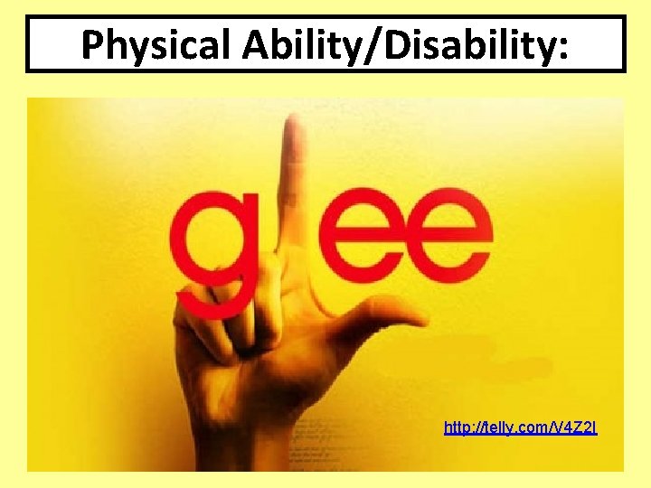 Physical Ability/Disability: http: //telly. com/V 4 Z 2 I http: //telly. com/F 4 EM Physical Ability/Disability: http: //telly. com/V 4 Z 2 I http: //telly. com/F 4 EM