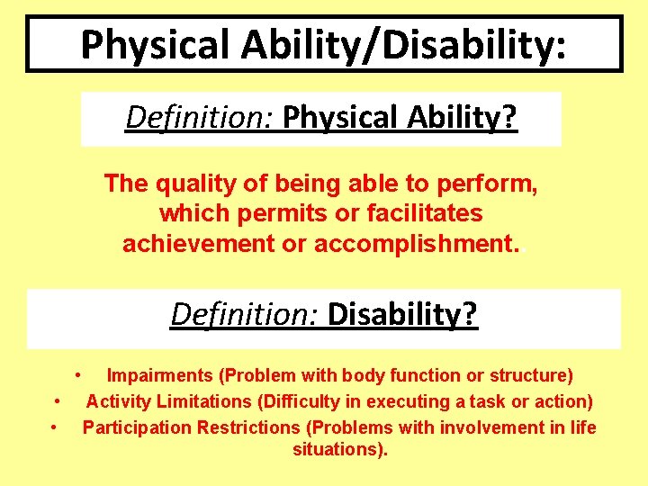 Physical Ability/Disability: Definition: Physical Ability? The quality of being able to perform, which permits Physical Ability/Disability: Definition: Physical Ability? The quality of being able to perform, which permits