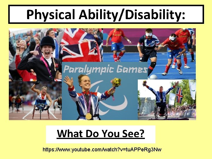 Physical Ability/Disability: What Do You See? https: //www. youtube. com/watch? v=tu. APPe. Rg 3 Physical Ability/Disability: What Do You See? https: //www. youtube. com/watch? v=tu. APPe. Rg 3