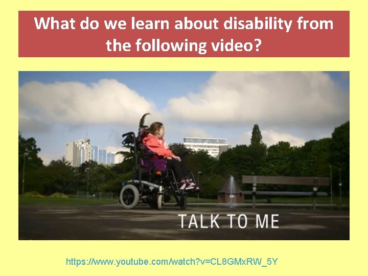 What do we learn about disability from the following video? https: //www. youtube. com/watch? What do we learn about disability from the following video? https: //www. youtube. com/watch?