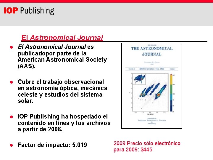 El Astronomical Journal l El Astronomical Journal es publicadopor parte de la American Astronomical