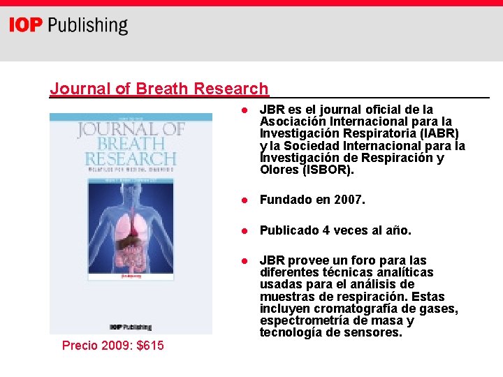 Journal of Breath Research Precio 2009: $615 l JBR es el journal oficial de