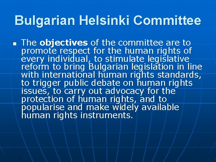 Bulgarian Helsinki Committee n The objectives of the committee are to promote respect for