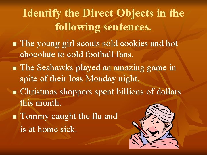 Identify the Direct Objects in the following sentences. n n The young girl scouts