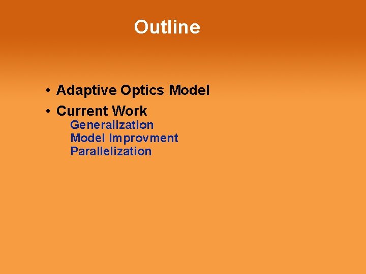 Outline • Adaptive Optics Model • Current Work Generalization Model Improvment Parallelization 