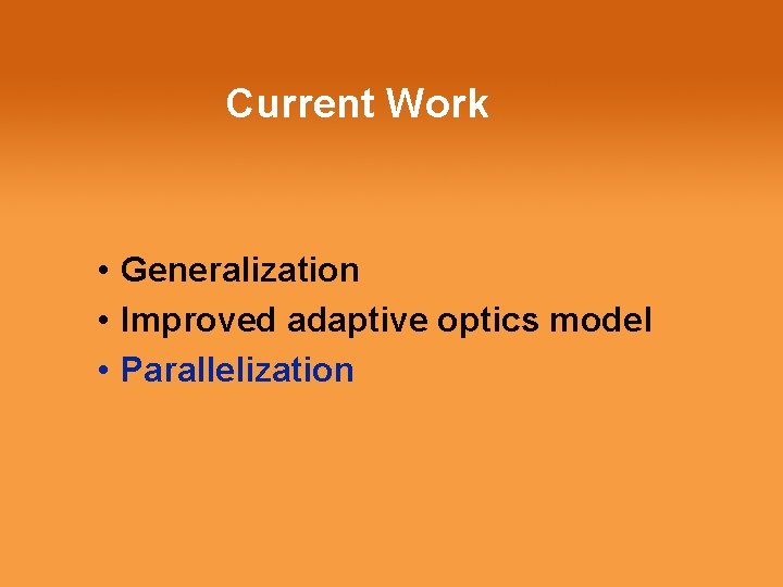 Current Work • Generalization • Improved adaptive optics model • Parallelization 