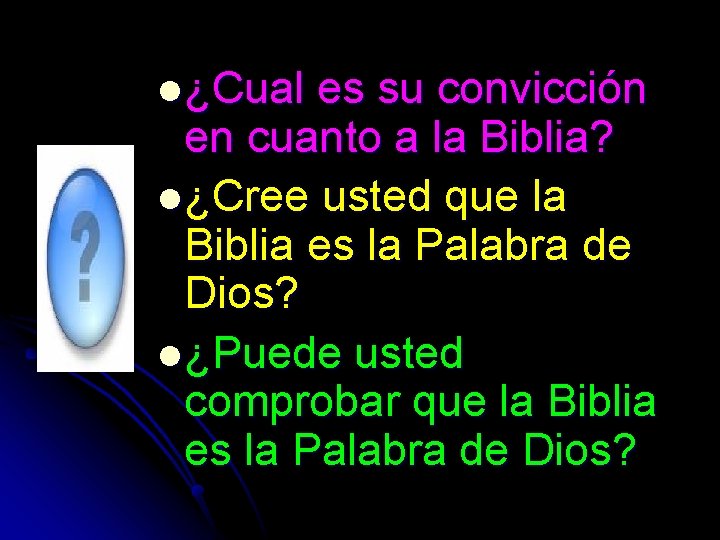 l ¿Cual es su convicción en cuanto a la Biblia? l ¿Cree usted que