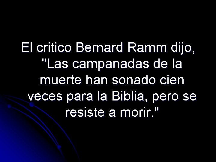 El critico Bernard Ramm dijo, "Las campanadas de la muerte han sonado cien veces