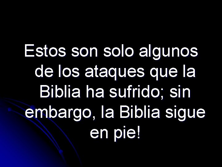 Estos son solo algunos de los ataques que la Biblia ha sufrido; sin embargo,