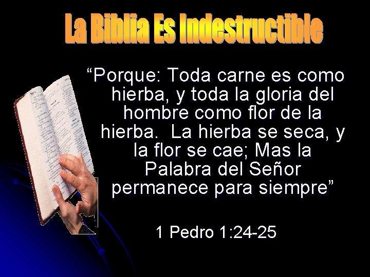 “Porque: Toda carne es como hierba, y toda la gloria del hombre como flor