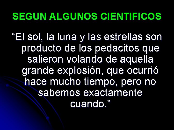 SEGUN ALGUNOS CIENTIFICOS “El sol, la luna y las estrellas son producto de los