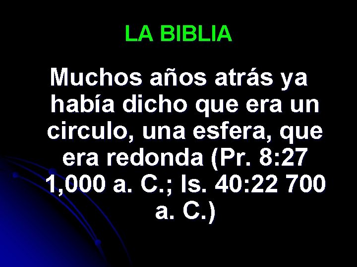 LA BIBLIA Muchos años atrás ya había dicho que era un circulo, una esfera,