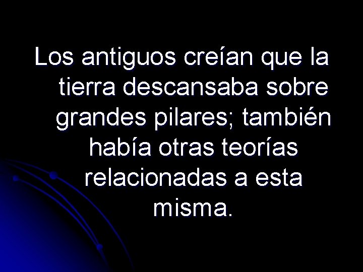 Los antiguos creían que la tierra descansaba sobre grandes pilares; también había otras teorías