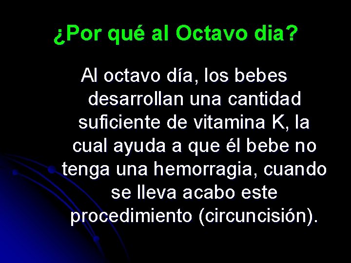 ¿Por qué al Octavo dia? Al octavo día, los bebes desarrollan una cantidad suficiente
