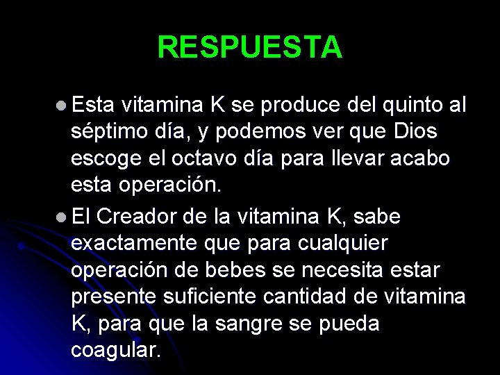 RESPUESTA l Esta vitamina K se produce del quinto al séptimo día, y podemos