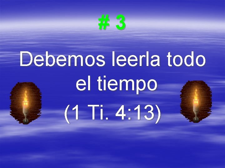 #3 Debemos leerla todo el tiempo (1 Ti. 4: 13) 