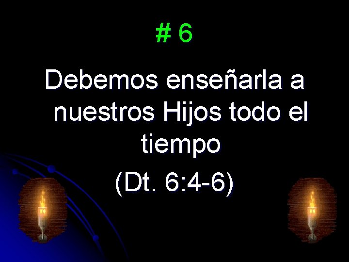 #6 Debemos enseñarla a nuestros Hijos todo el tiempo (Dt. 6: 4 -6) 